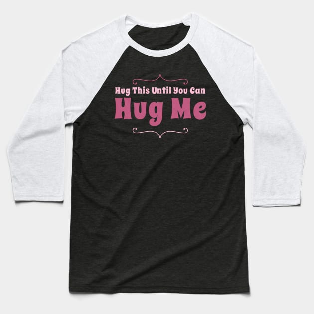 Hug this pillow until you can hug me Baseball T-Shirt by BoogieCreates